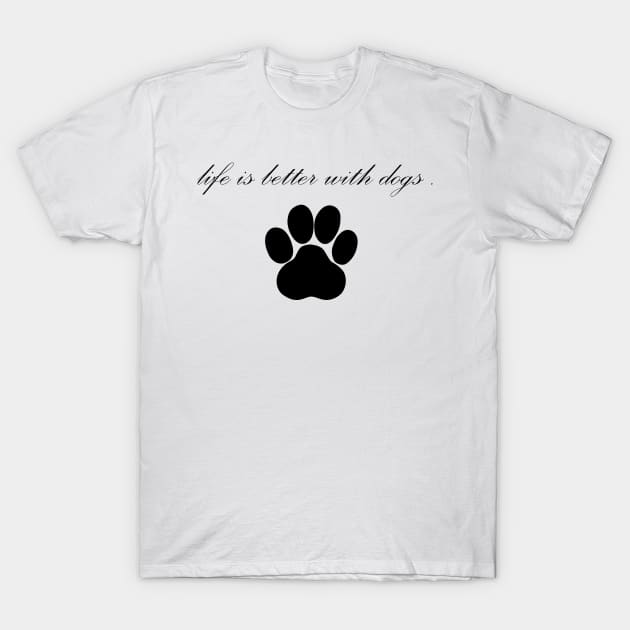 Life is Better with dogs T-Shirt by creativitythings 